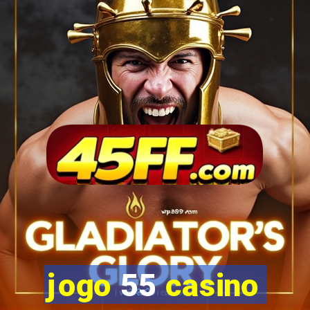jogo 55 casino